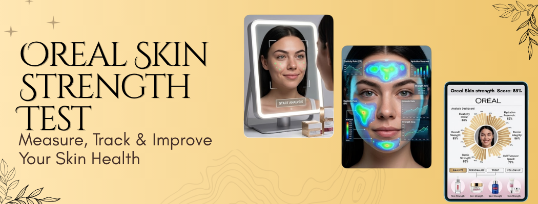 Oreal Skin Strength Test: Measure, Track & Improve Your Skin Health